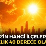 İzmir'de sıcaklıklar düşmüyor... Termometreler o ilçelerde 40 dereceyi bulacak!