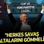 Muharrem İnce'den CHP ve YENİ Parti'ye çağrı: ''Herkes savaş baltalarını gömmeli...''