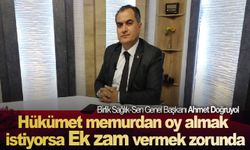 Birlik Sağlık-Sen Genel Başkanı Ahmet Doğruyol: ''Memurlarımız ek zam bekliyor''