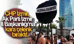 CHP İzmir, Ak Parti İzmir İl Başkanlığı'na kara çelenk bıraktı