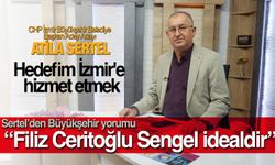 CHP İzmir Büyükşehir Belediye Başkan Aday Adayı Atila Sertel: Benim arayışım İzmir içindir