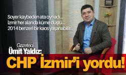 Gazeteci Ümit Yaldız: CHP İzmir’i yordu!