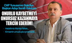 CHP Yunusemre Belediye Başkan Adayı Semih Balaban: ‘Manisa İttifakı’yla kazanacağız!