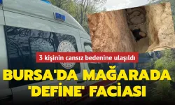 Bursa'da definecilik faciası: Üç kişi mağarada can verdi!