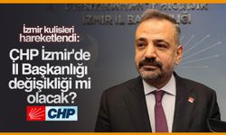 İzmir kulisleri hareketlendi: CHP İzmir'de İl Başkanlığı değişikliği mi olacak?