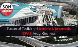 Tasarruf Tedbirleri İzmir'e Uğramadı!