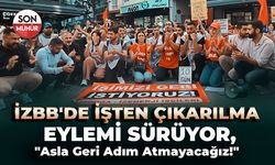 İZBB'de İşten Çıkarılma Eylemi Sürüyor: ''Asla Geri Adım Atmayacağız!''