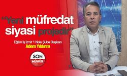 Eğitim İş İzmir 1 Nolu Şube Başkanı Adem Yıldırım: 'Yeni müfredat siyasi projedir'