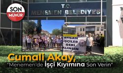 Cumali Akay, ''Menemen'de İşçi Kıyımına Son Verin''