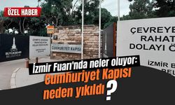 İzmir Fuarı'nda neler oluyor: Cumhuriyet Kapısı neden yıkıldı?