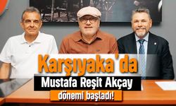 Karşıyaka'da Mustafa Reşit Akçay dönemi başladı!