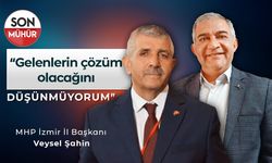 MHP İzmir İl Başkanı Veysel Şahin: “Gelenlerin çözüm olacağını düşünmüyorum”
