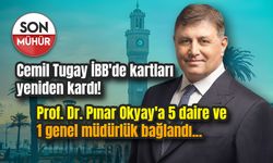 Cemil Tugay İBB'de kartları yeniden kardı! Pınar Okyay'a 5 daire ve 1 genel müdürlük bağlandı...
