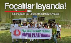Foçalılar isyanda: Taş ocakları, taş üstünde taş bırakmayacak!