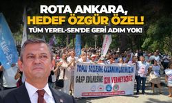 Tüm Yerel-Sen'de geri adım yok! Rota Ankara, hedef Özgür Özel!