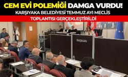 Karşıyaka Belediyesi Temmuz Ayı Meclis Toplantısı gerçekleştirildi: Cem Evi polemiği damga vurdu!