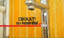 İZSU uyardı! 5 Temmuz Cuma Menderes ve Gaziemir'de su kesintisi olacak!