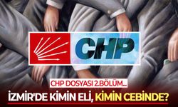 CHP Dosyası 2... İzmir siyaseti sil baştan dizayn ediliyor ve bu süreçte kimin eli, kimin cebinde?