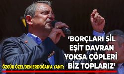 Özgür Özel'den Erdoğan'a yanıt: "Borçları sil, eşit davran, yoksa çöpleri biz toplarız"