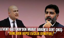 Levent Gültekin'den Murat Bakan'a sert çıkış: "Bunların hepsi evcilik oynuyor!"