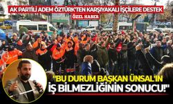 AK Partili Adem Öztürk'ten Karşıyakalı işçilere destek: "Bu durum Başkan Ünsal'ın iş bilmezliğinin sonucu!"