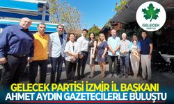 Gelecek Partisi İzmir İl Başkanı Ahmet Aydın gazetecilerle buluştu