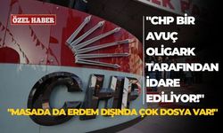 "CHP bir avuç oligark tarafından idare ediliyor: Masada da Erdem dışında çok dosya var!"