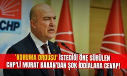 'Koruma Ordusu' istediği öne sürülen CHP'li Murat Bakan'dan şok iddialara cevap!