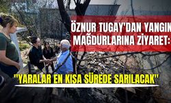 Öznur Tugay'dan yangın mağdurlarına ziyaret: "Yaralar en kısa sürede sarılacak"