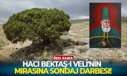 Hacı Bektaş-ı Veli'nin mirasına sondaj darbesi!