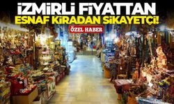 İzmirli fiyattan, esnaf kiradan şikâyetçi!