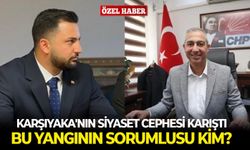 Karşıyaka'nın siyaset cephesi karıştı! Bu yangının sorumlusu kim?