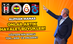 Alphan Manas: Hepsi de birbirinden büyük olan 4 kulübün borçları var mı? Abi, var var. Hem de 29 Milyar TL'cik!