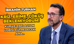 Ekonomist İbrahim Turhan: Kur ve enflasyon lobisi küfredecek ama... Kriz, erime, çöküş beklemiyorum!