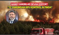 Orman Bakanı: ''72 yangından 69'u kontrol altında'' Hangi yangınlar devam ediyor?