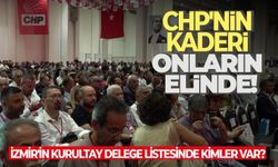 CHP'nin kaderi onların elinde! Cemil Tugay'dan, Tunç Soyer'e, İzmir'in kurultay delege listesinde kimler var?