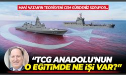 Mavi Vatan'ın teorisyeni Cem Gürdeniz soruyor...TCG Anadolu'nun o eğitimde ne işi var?