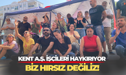 Bir gecede ekmeklerinden olan Kent A.Ş. işçileri haykırıyor... Biz hırsız değiliz!