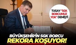 Tugay "SGK borcumuz yok" demişti: Büyükşehir'in SGK borcu rekora koşuyor!