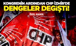 Kongrenin ardından CHP İzmir'de dengeler değişti!