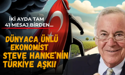 Dünyanın en ünlü ekonomistlerinden Steve Hanke'nin Türkiye aşkı! Son iki ayda tam 41 mesaj!