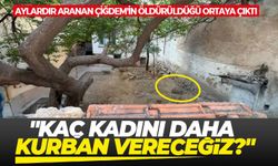 Aylardır aranan Çiğdem'in öldürüldüğü ortaya çıktı: "Kaç kadını daha kurban vereceğiz?"