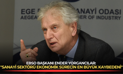 EBSO Başkanı Ender Yorgancılar: "Sanayi Sektörü Ekonomik Sürecin En Büyük Kaybedeni"