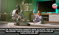 Günlük Hayatımızda Robotların Alacağı Yeni Roller Nelerdir? Hayatımızda Ne Gibi Kolaylıklar Sağlayacaklar?