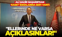 Ali Mahir Başarır'dan 'kaset' iddialarına sert yanıt: "Ellerinde ne varsa açıklasınlar!"