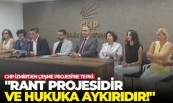 CHP İzmir'den Çeşme Projesi'ne tepki: "Rant projesidir ve hukuka aykırıdır!"