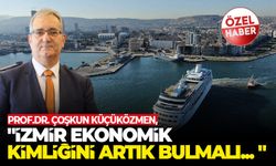 "İzmir, ekonomik kimliğini artık bulmalı... "