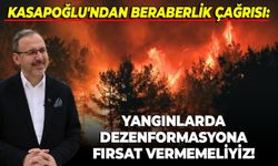 Kasapoğlu'ndan beraberlik çağrısı: Yangınlarda dezenformasyona fırsat vermemeliyiz!