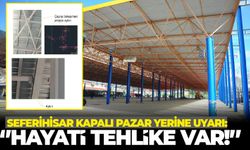 Seferihisar kapalı pazar yerine uyarı: ‘’Hayati tehlike var!’’