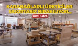 Karabağlarlı üreticiler sigortasız bırakılıyor...